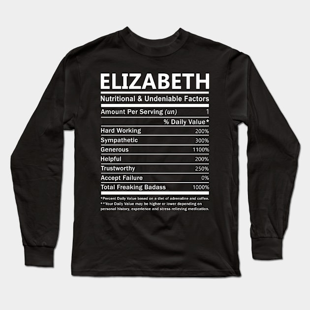 Elizabeth Name T Shirt - Elizabeth Nutritional and Undeniable Name Factors Gift Item Tee Long Sleeve T-Shirt by nikitak4um